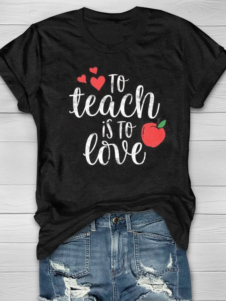 To Teach Is To Love Print Short Sleeve T-shirt