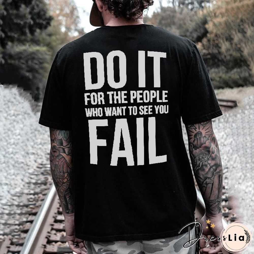 Do It For The People Who Want To See You Fail Letters Printed Classic Men's T-Shirt