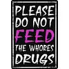 Warning Please Do Not Feed The Whores Drugs - Vintage Metal Signs(12*16Inch) - Warning