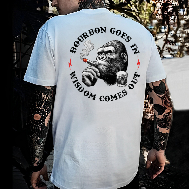 Bourbon Goes In Wisdom Comes Out T-shirt