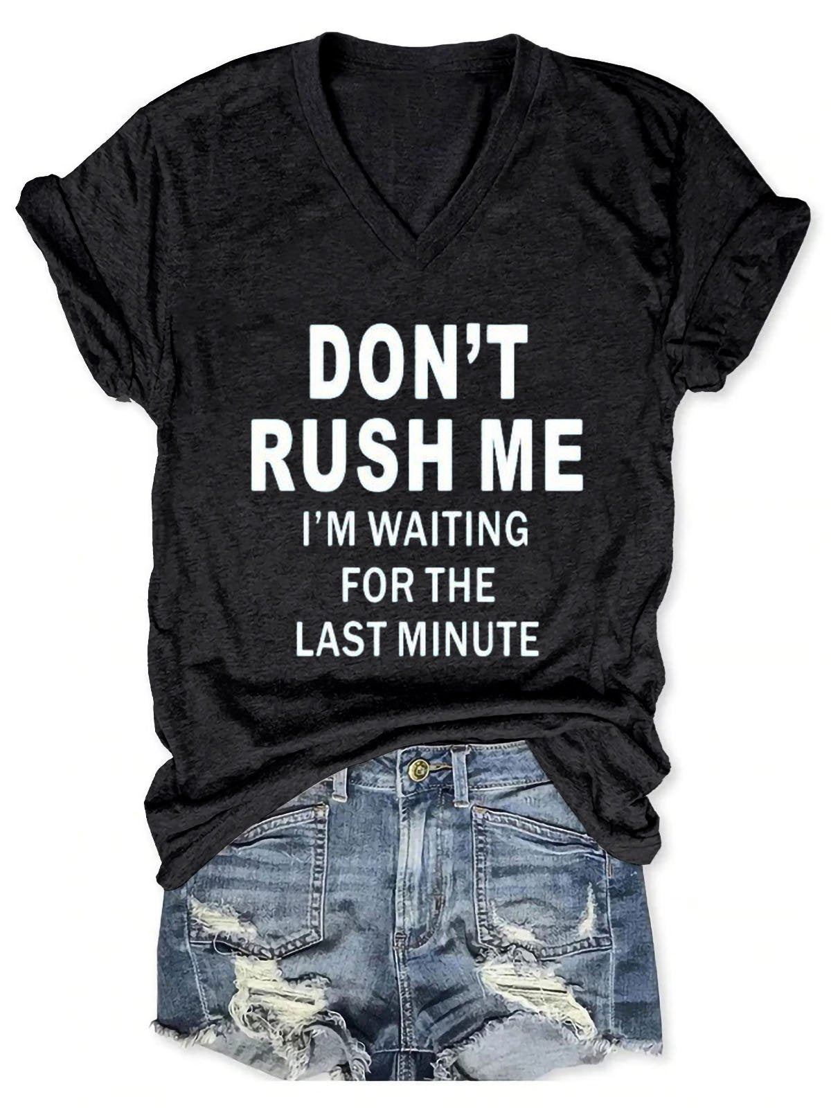Don't Rush Me I'm Waiting For The Last Minute Art Print V-neck Casual T-Shirt