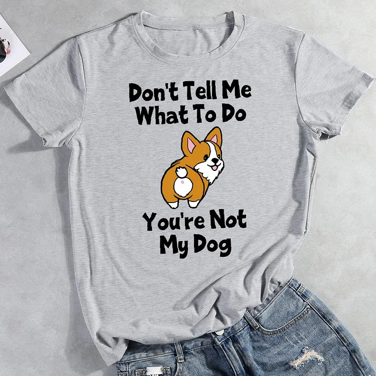 Don't tell me what to do you're not my dog Round Neck T-shirt-0026024