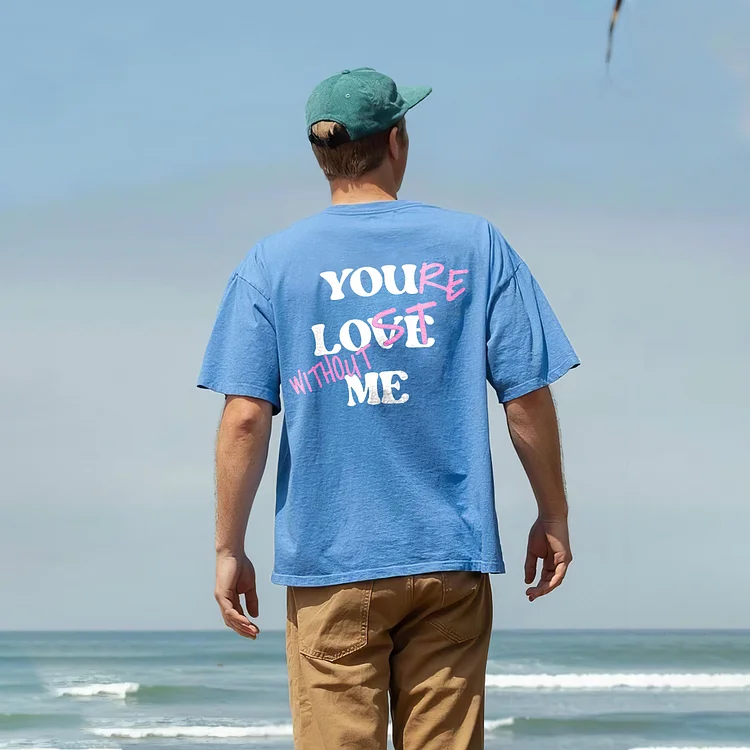 Your Lost Without Me Graphic Print T-Shirt