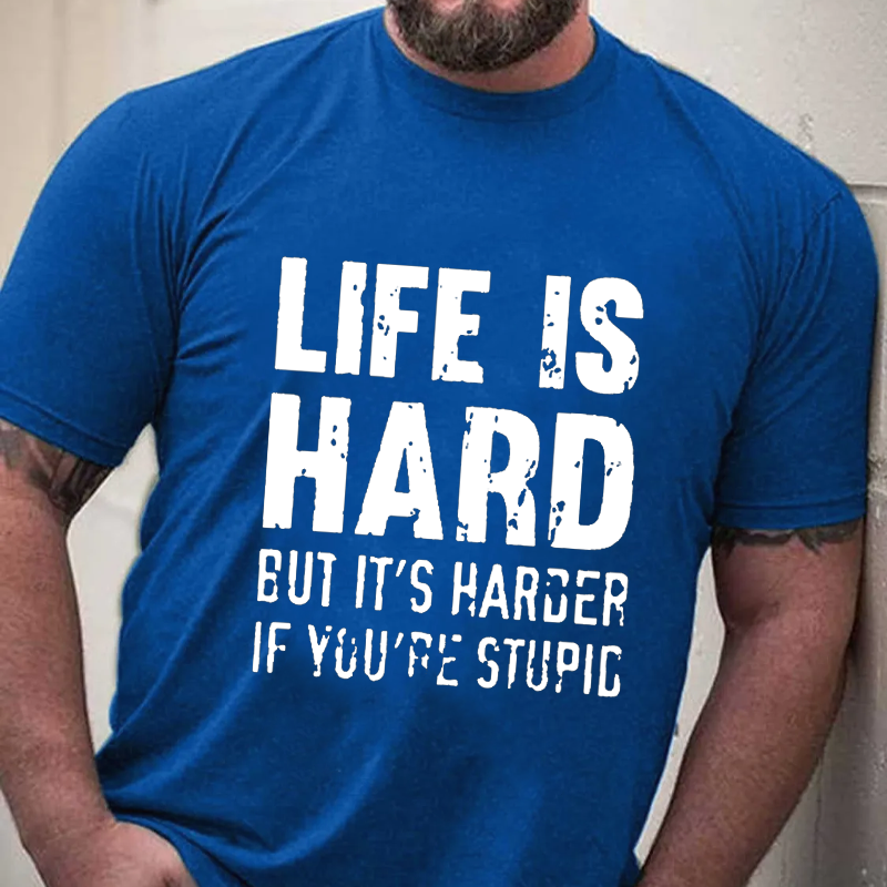 Life Is Hard But It's Harder If You'Re Stupid T-shirt ctolen