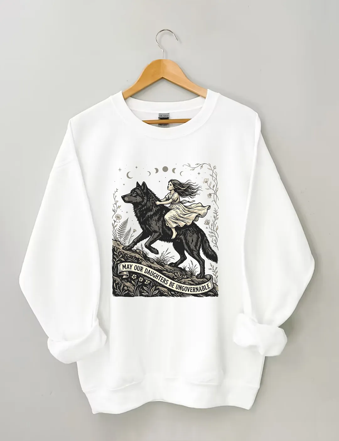 May Our Daughters Be Ungovernable&nbsp;Sweatshirt
