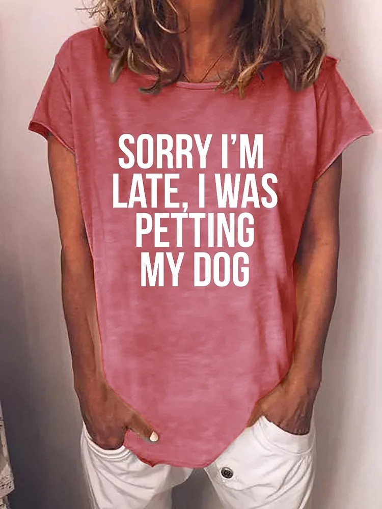 Bestdealfriday Sorry I'm Late I Was Petting My Dog Tee