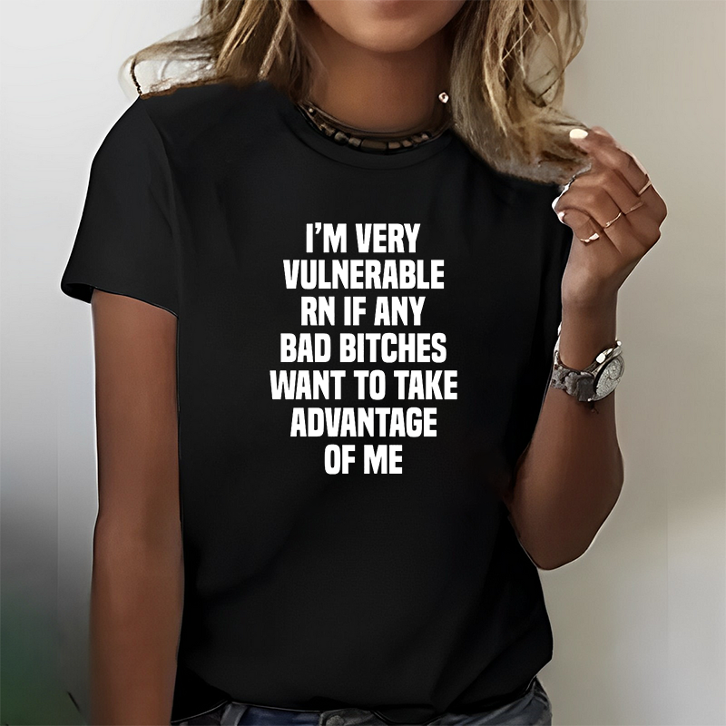 I'm Very Vulnerable RN If Any Bad Bit**es Want To Take Advantage Of Me T-Shirt ctolen