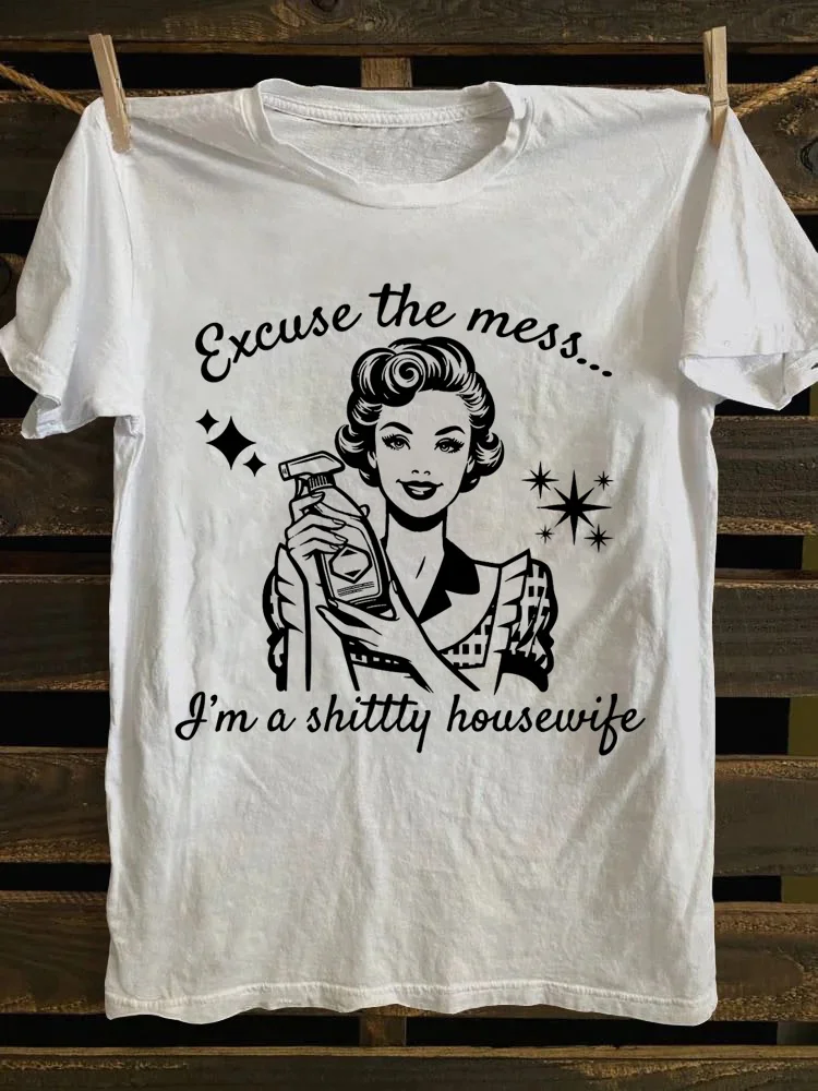 Excuse The Mess I'm A Shittty Housewife T-Shirt