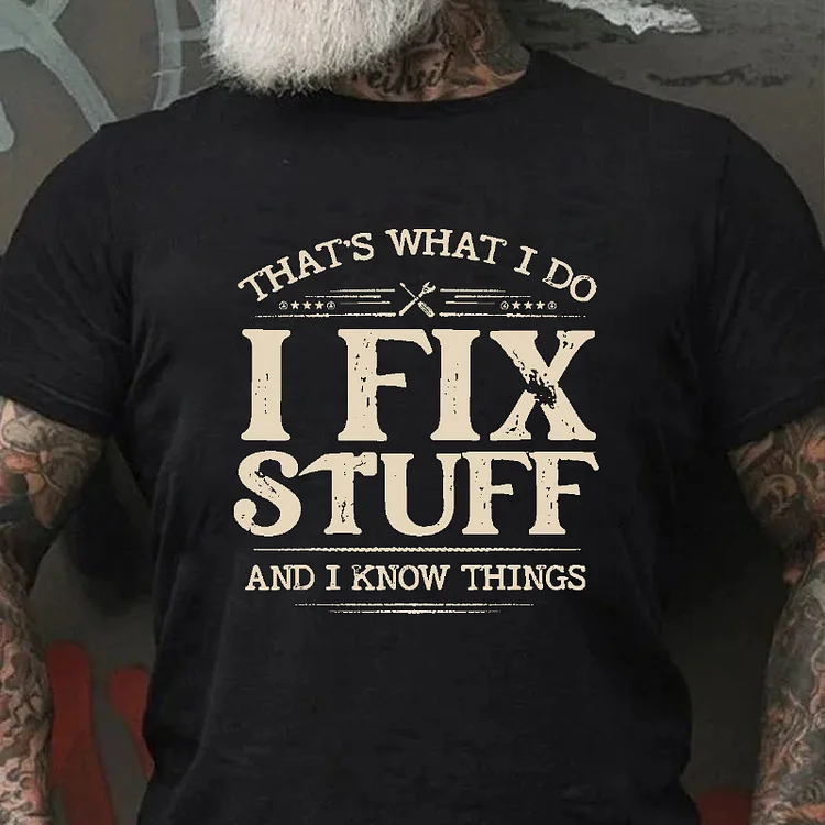 That's What I Do I Fix Stuff And I Know Things T-shirt