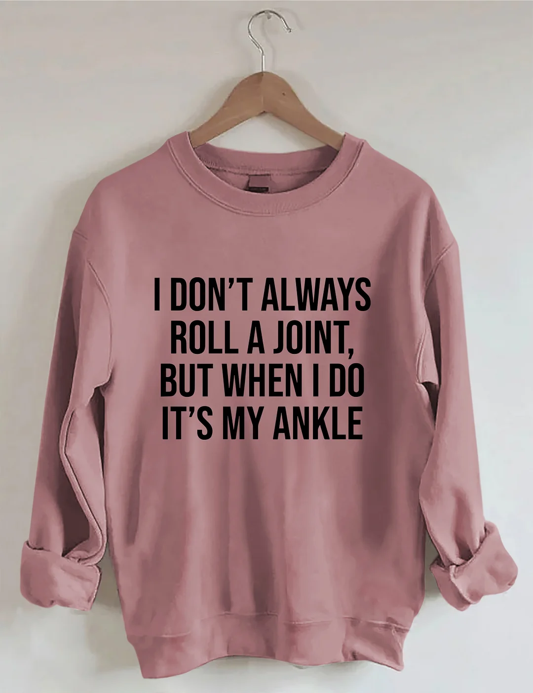 I Don't Always Roll A Joint Sweatshirt