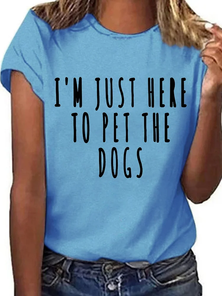Bestdealfriday Im Just Here To Pet The Dogs Funny Gaphic Crew Neck Tee