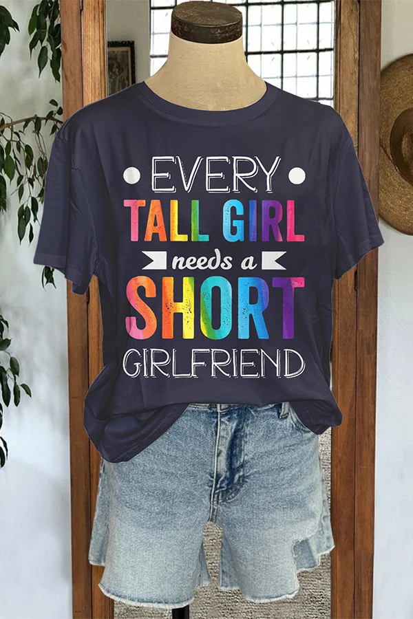 Every Tall Girl Needs Short Girlfriend T-shirt