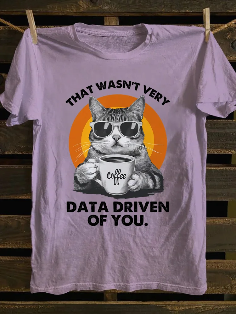 That Wasn't Very Data Driven Of You T-shirt