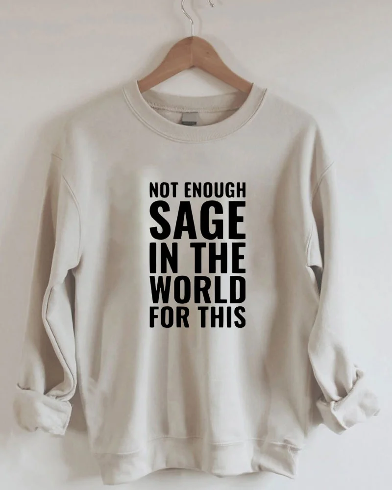 Not Enough Sage In The World For This Sweatshirt