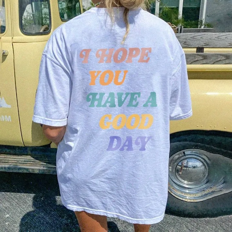 I Hope You Have A Good Day Print Women's T-Shirt