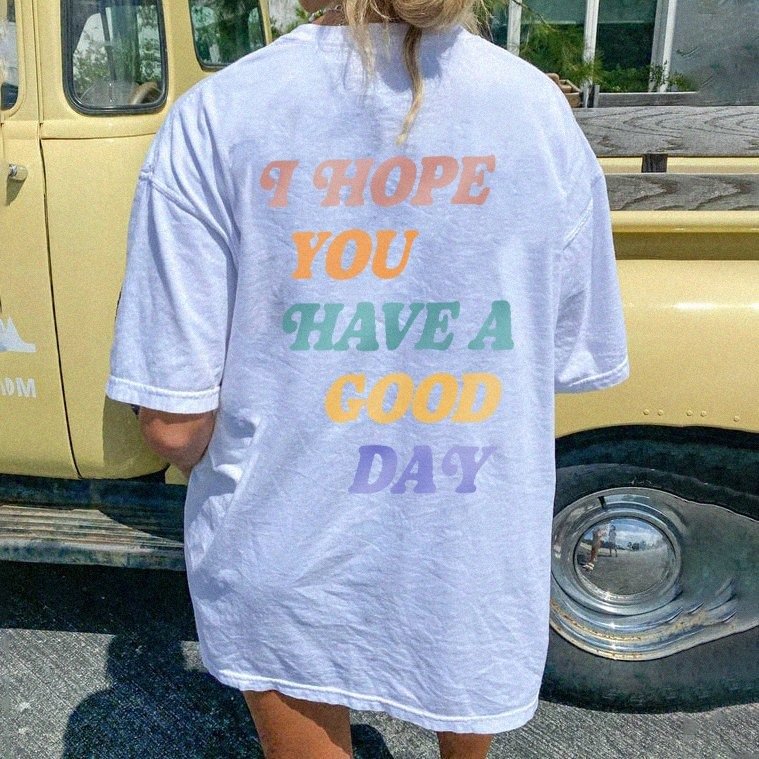 I Hope You Have A Good Day Print Women's T-shirt