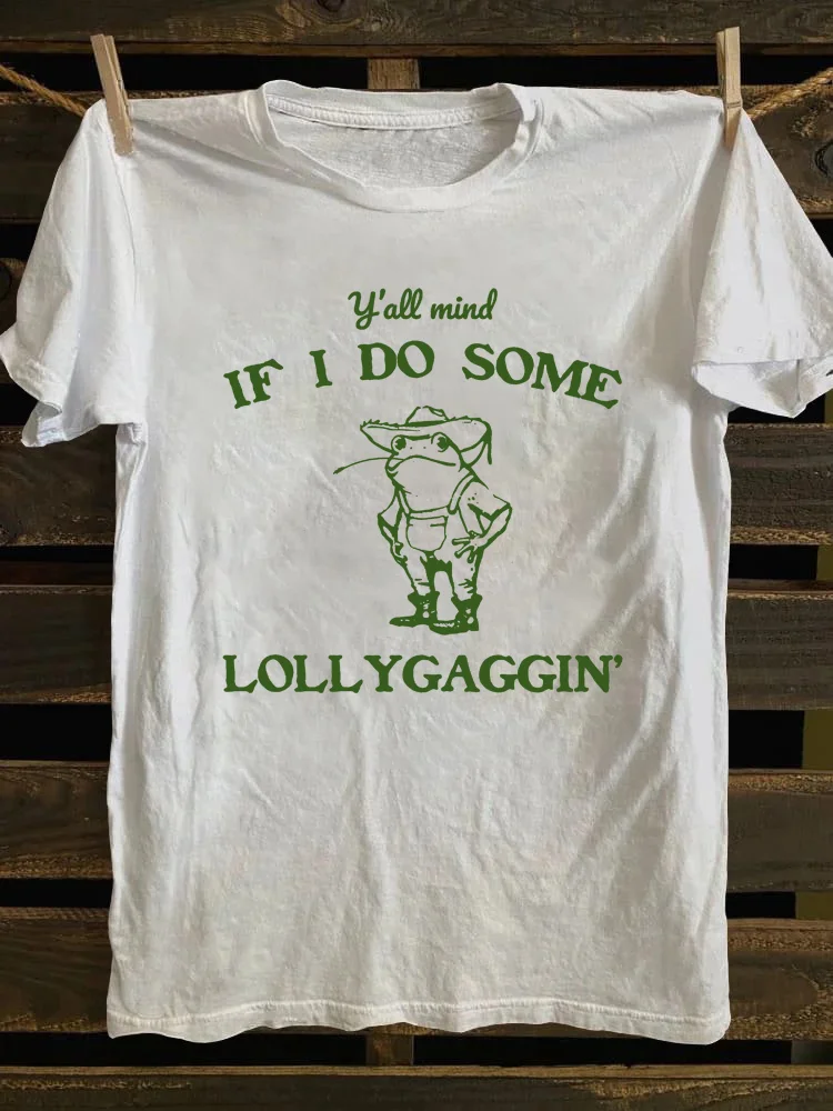 Y'all Mind If I Do Some Lollygagging T-Shirt