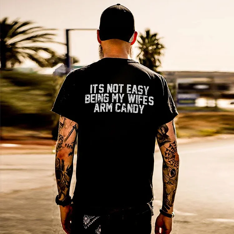 Its Not Easy Being My Wifes Arm Candy T-shirt