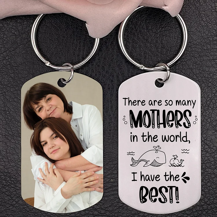 I Have The Best Mother Personalized Photo Keychain Mothers Gifts