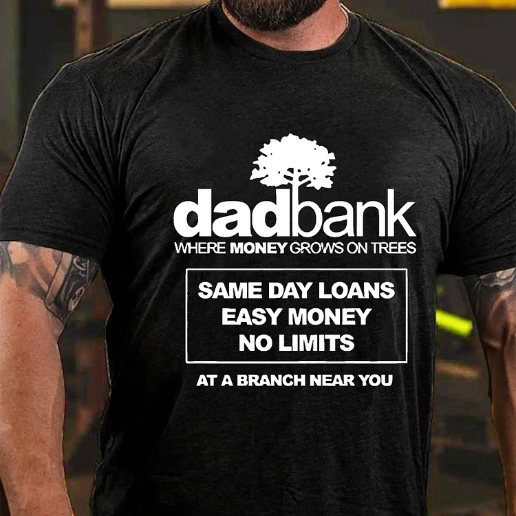 Dad Bank Where Money Grows On Trees Same Day Loans Easy Money No Limits At A Branch Near You T-shirt socialshop