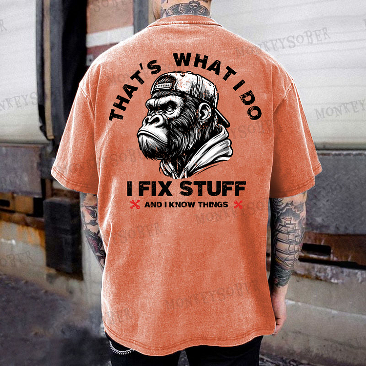 That's What I Do I Fix Stuff And I Know Things Washed T-Shirt