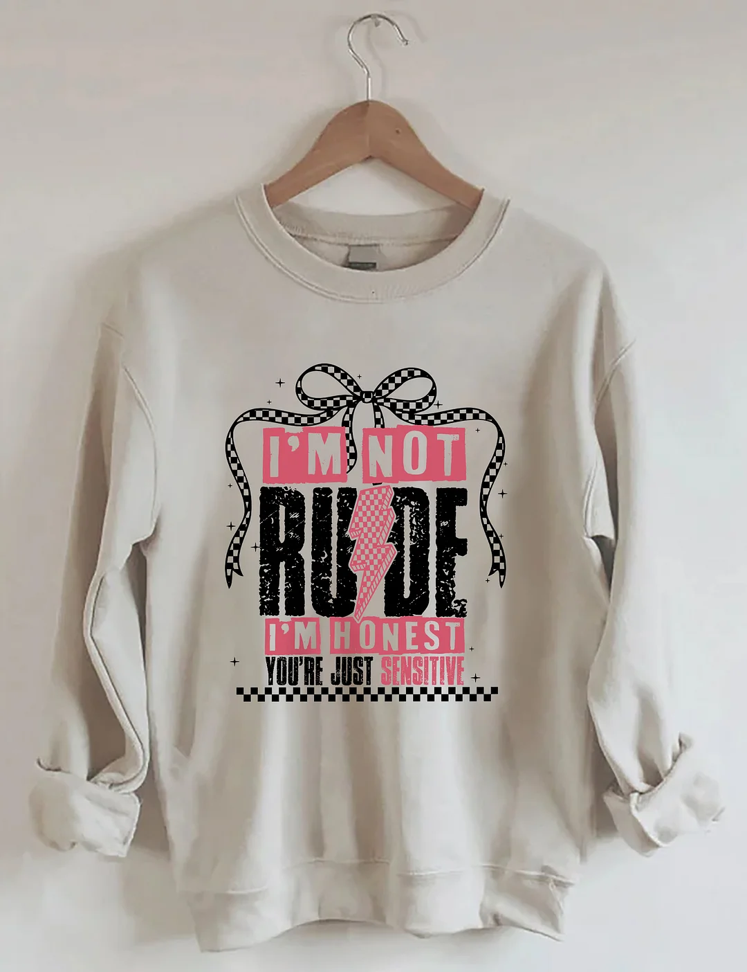 I'm Not Rude I'm Honest You're Just Sensitive Sweatshirt