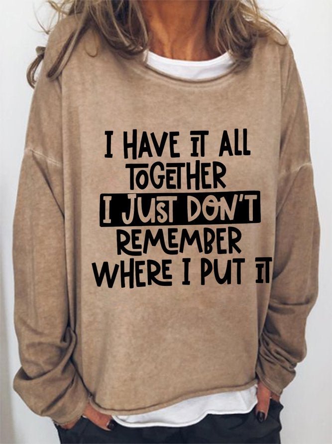 Long Sleeve Crew Neck I Have It All Together I Just Don't Remember Where I Put It Casual Sweatshirt