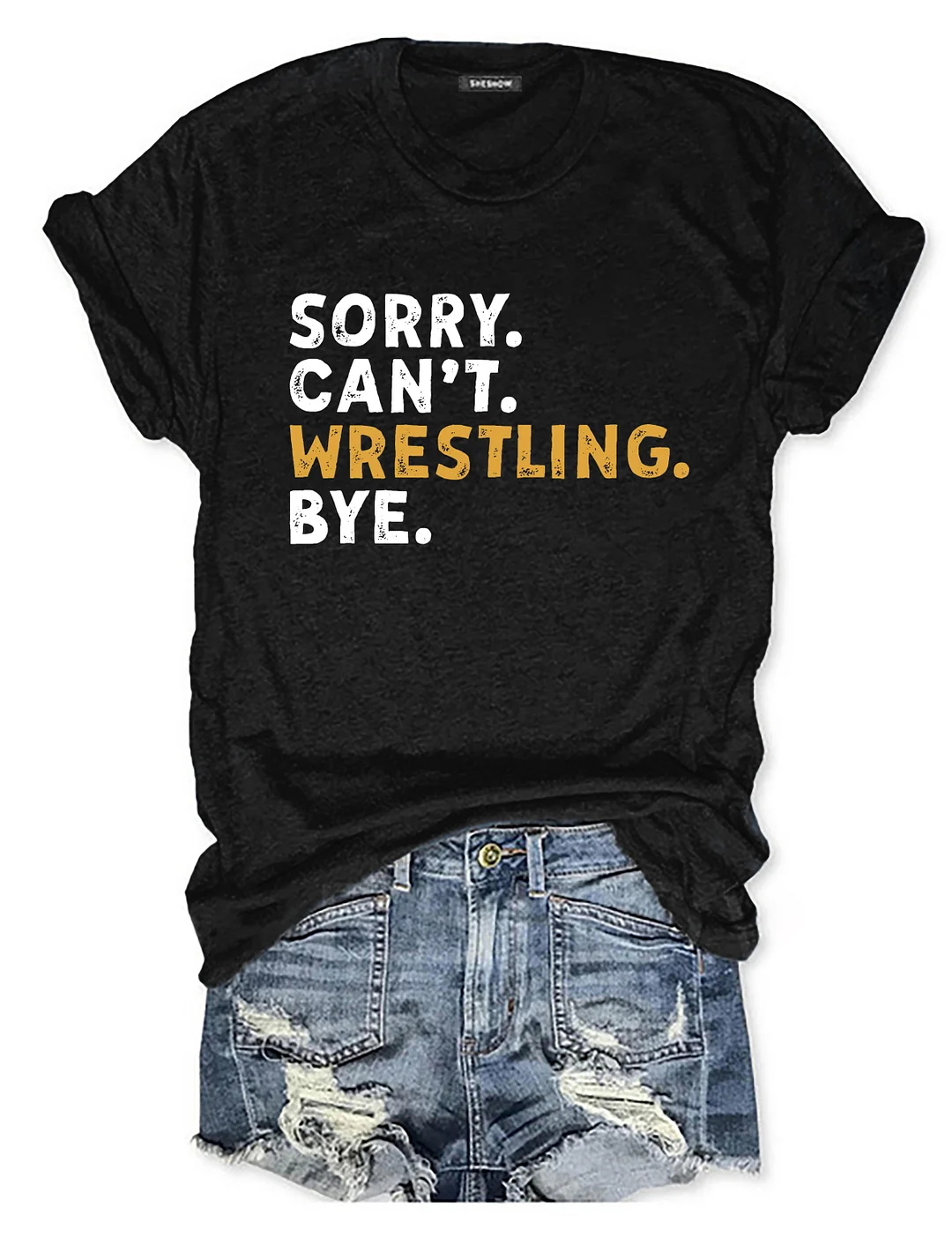Sorry Can't Wrestling Bye T-shirt