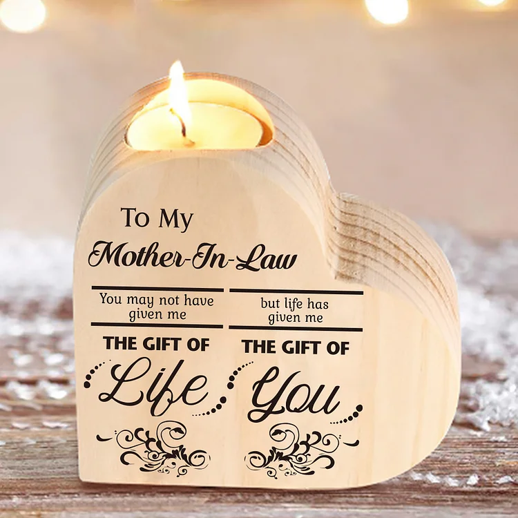 To My Mother-In-Law Candle Holder "Life has given me  the gift of you" Wooden Candlestick