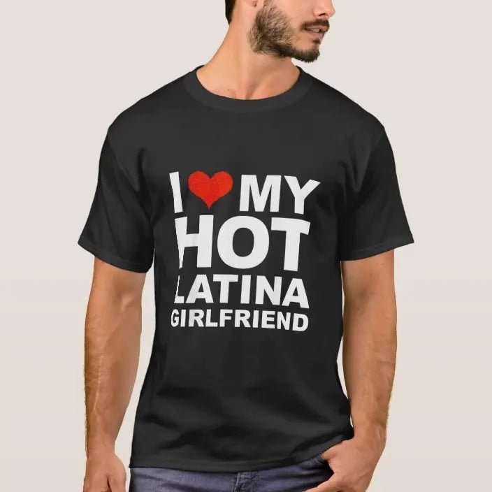 I Love My Hot Latina Girlfriend T-shirt Valentines