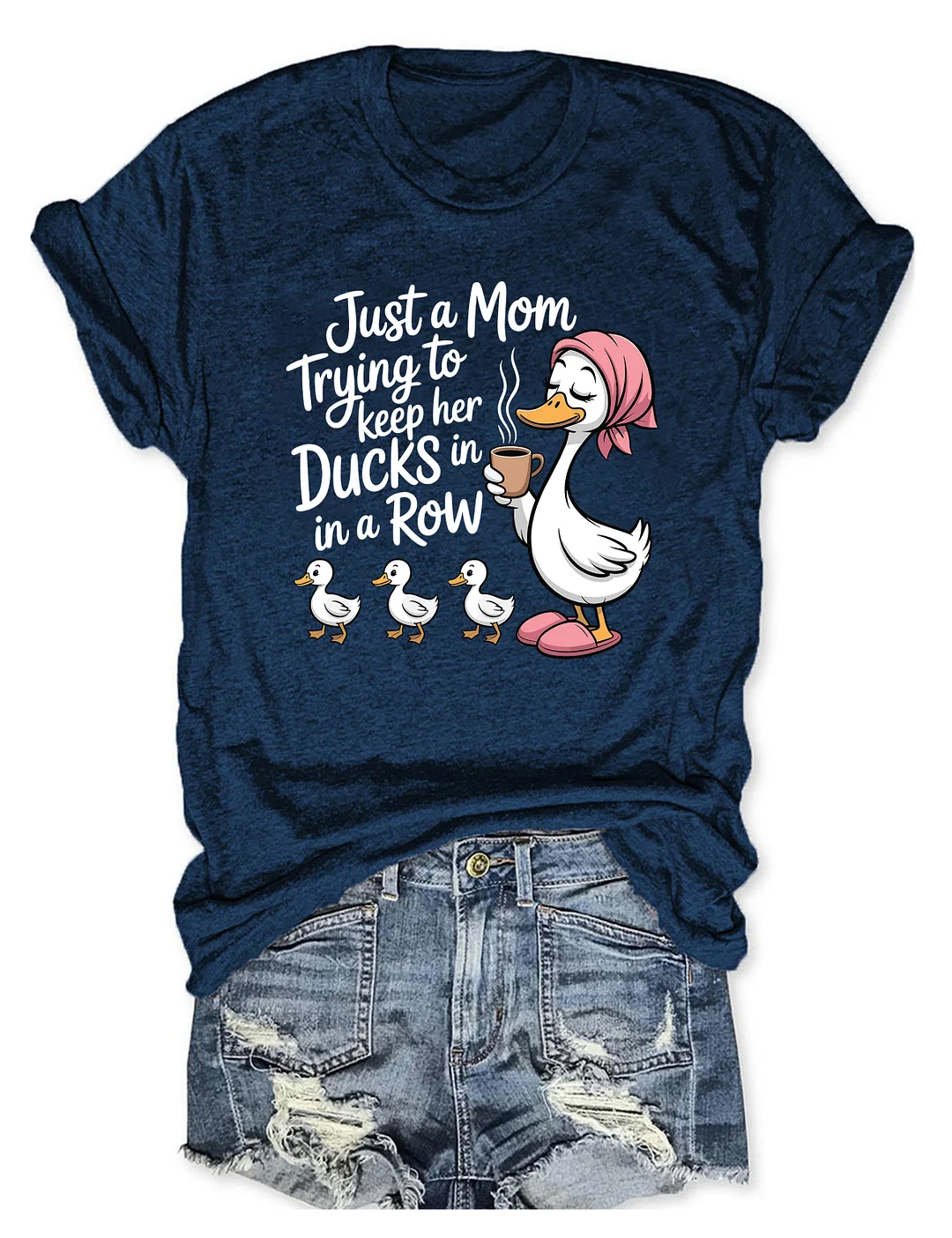 Just A Mom Trying To Keep Her Ducks In A Row T-shirt