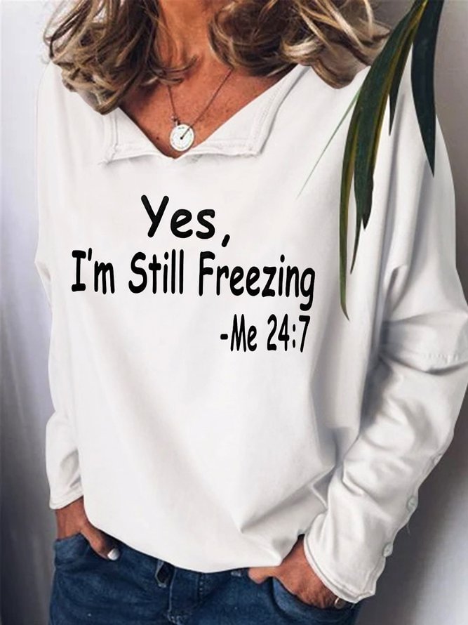 Womens Yes I'm Still Freezing Me:24/7 Sweatshirts
