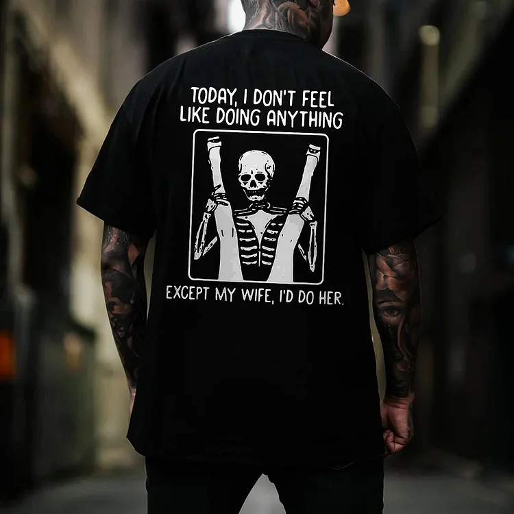 TODAY I DON'T FEEL LIKE DOING ANYTHING Casual Black Print T-shirt