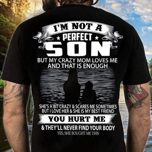 Summer Hot Sale Son and Mom Gift I'm Not A Perfect Son But My Crazy Mom Loves Me and That Enough Back Side Black T Shirt Men and Women T Shirt