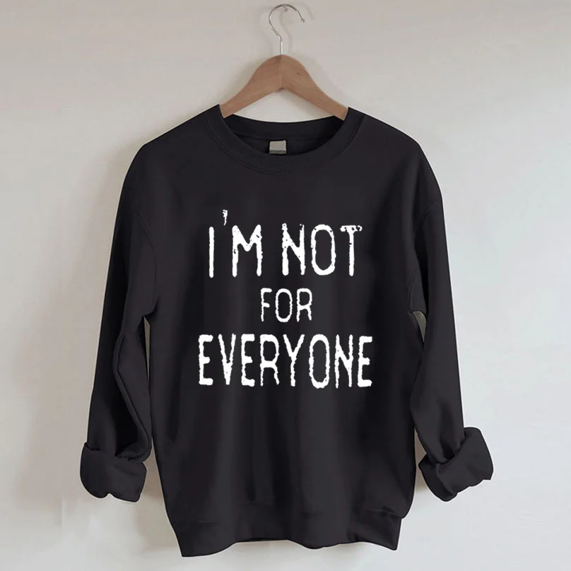 I'm Not For Everyone Sweatshirt