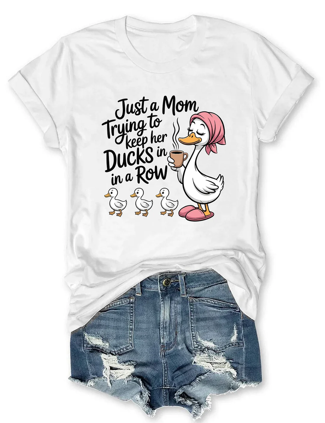 Just A Mom Trying To Keep Her Ducks In A Row T-shirt