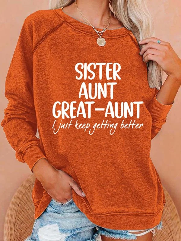 Women's Sister Aunt Great-Aunt I Just Keep Getting Better Print Round Neck Sweatshirt