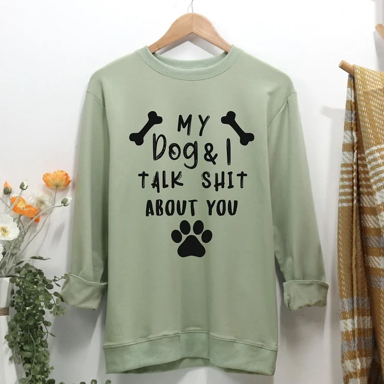 my dog and i talk shit about you Women Casual Sweatshirt-0021351