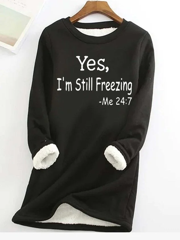 Women's Yes I'm Still Freezing Fleece Casual Sweatshirt socialshop