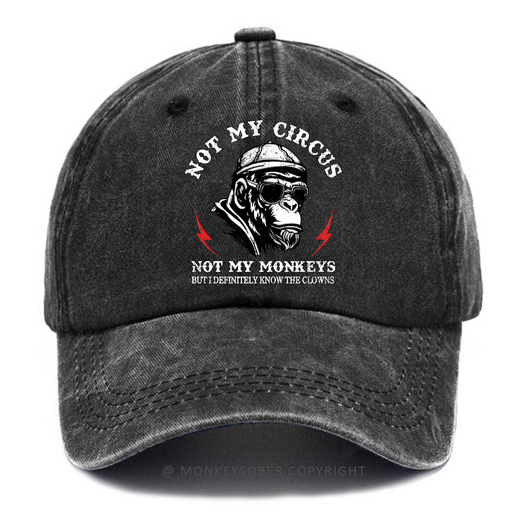 Not My Circus Not My Monkeys But I Definitely Know The Clowns Washed Baseball Caps