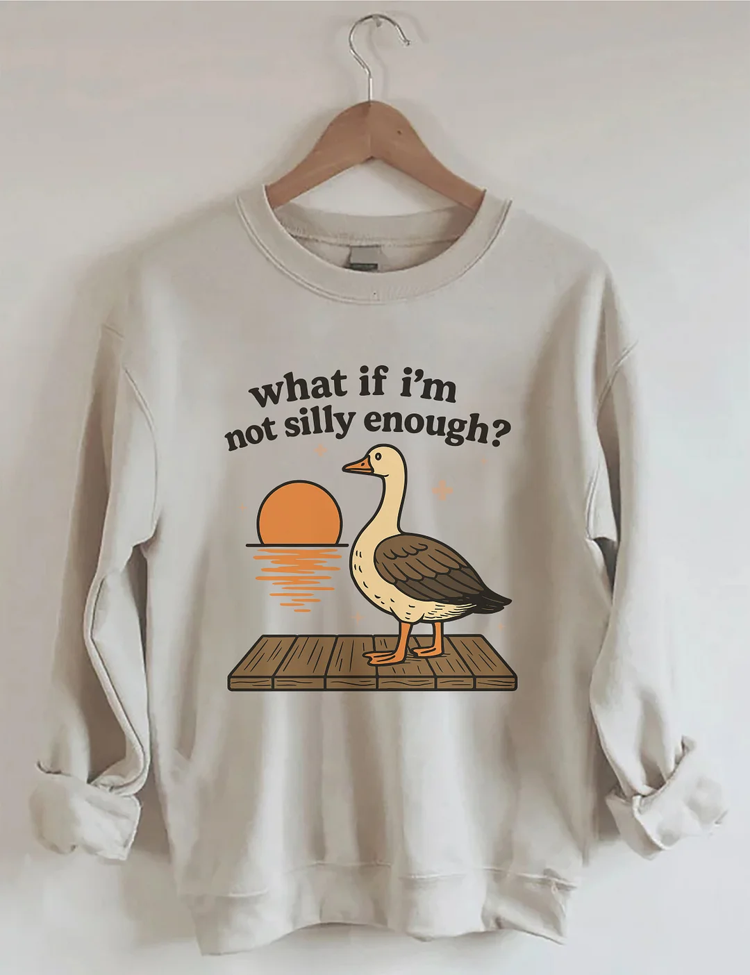What If I'm Not Silly Enough Sweatshirt