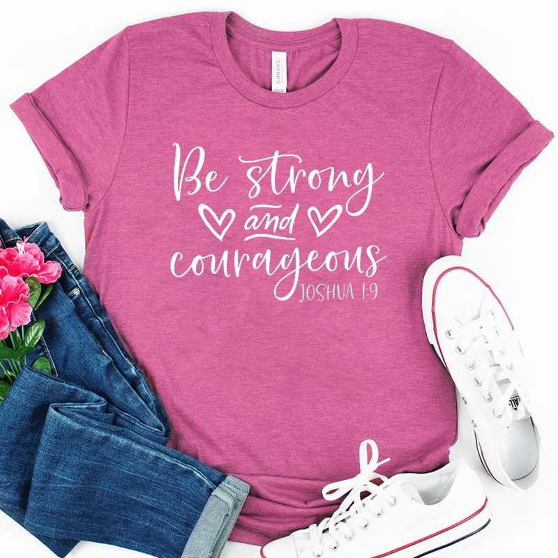 Be strong and courageous short sleeves graphic tees