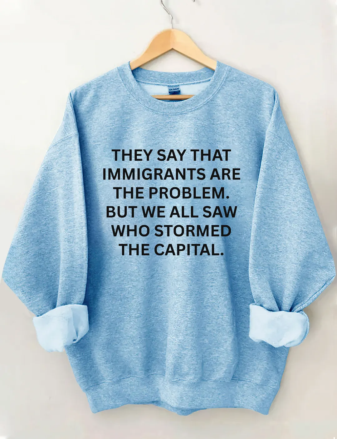 They Say That Immigrants Are The Problem Sweatshirt