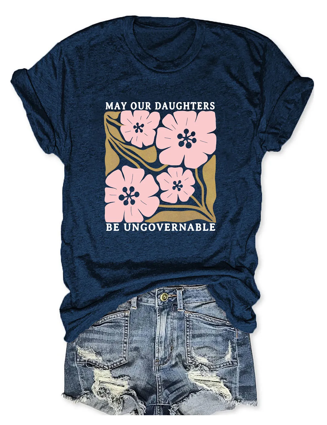 May Our Daughters Be Ungovernable T-shirt