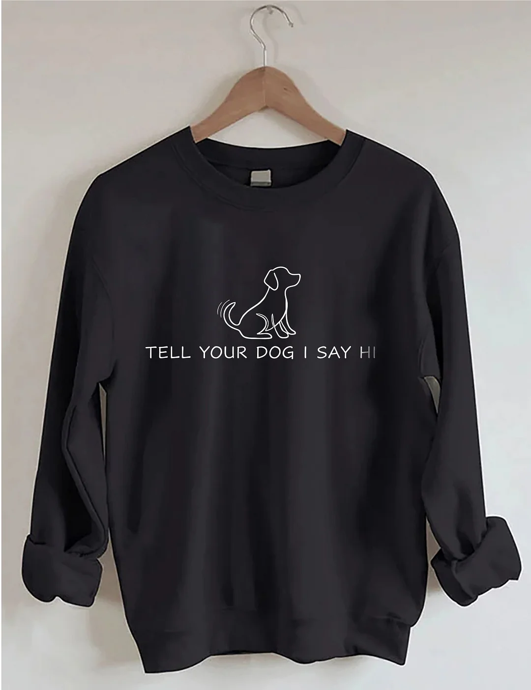 Tell Your Dog I Say Hi Sweatshirt