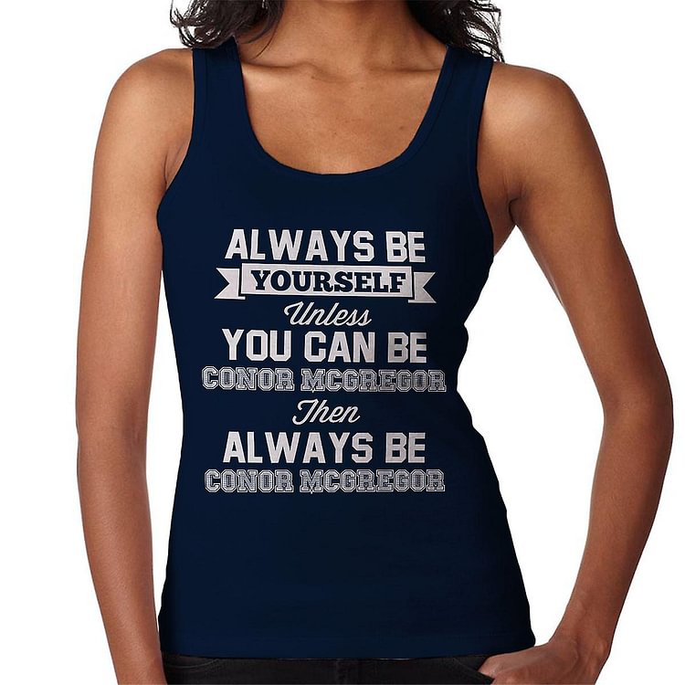 Always Be Yourself Unless You Can Be Conor McGregor Women's Vest
