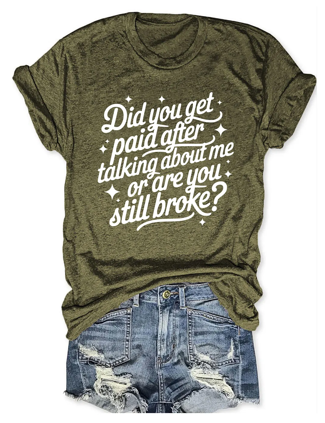 Did You Get Paid After Talking About Me Or Are You Still Broke T-shirt