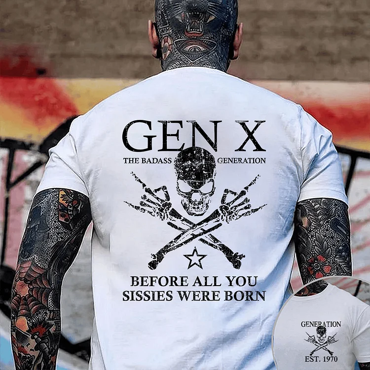 Generation Before All You Sissie, The Badass Generation Tee, Gen X & Boomer Custom Year Of Birth T shirt, Cotton Tee Shirt