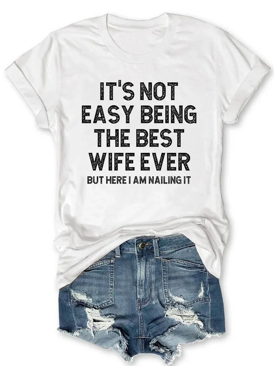 It's Not Easy Being The Best Wife Ever But Here I Am Nailing It T-shirt