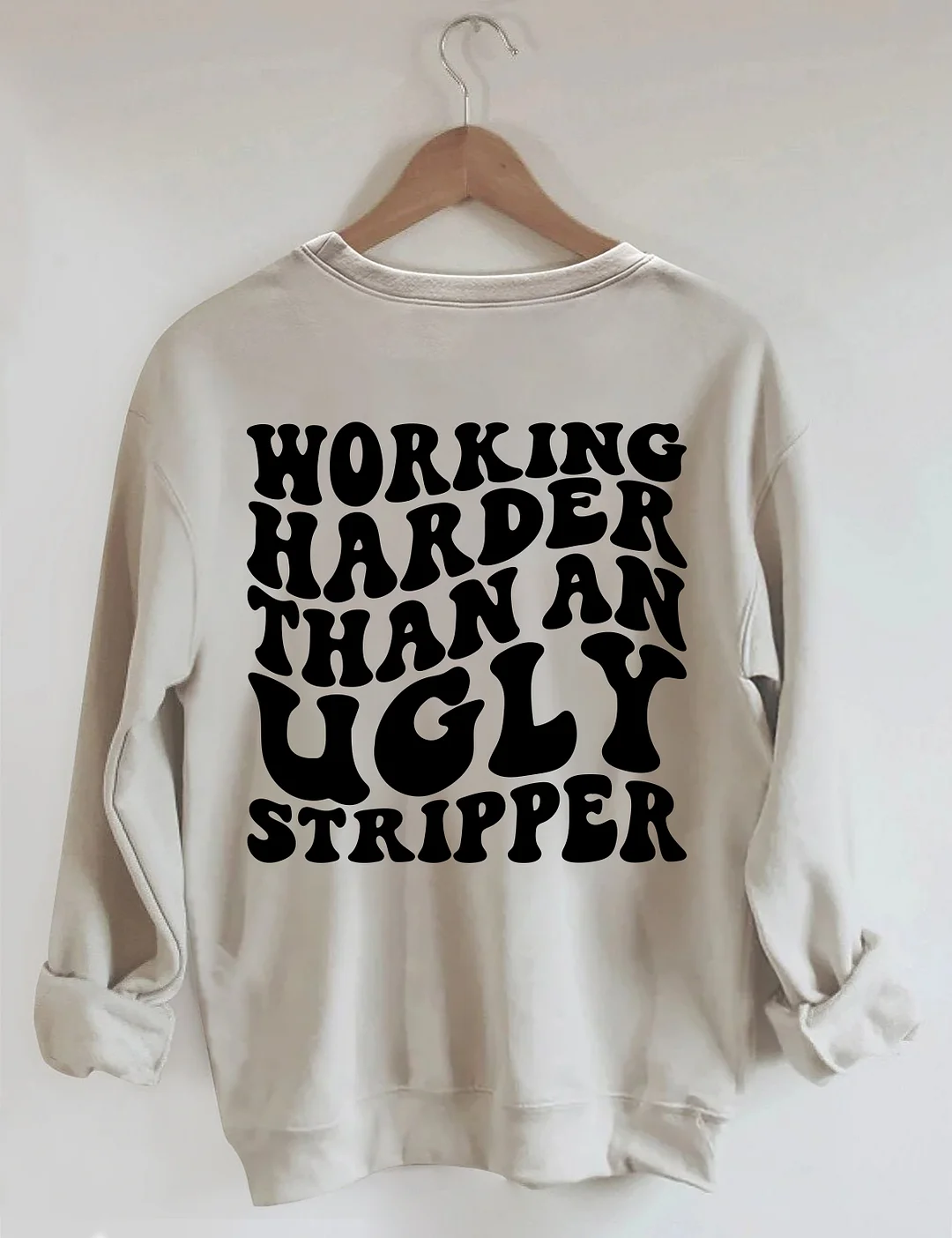 Working Harder Than An Ugly Stripper Sweatshirt